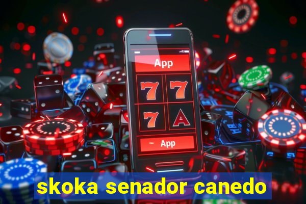 skoka senador canedo